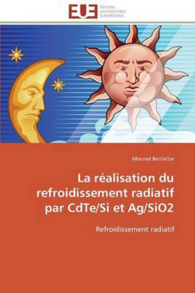 Cover for Mourad Benlattar · La Réalisation Du Refroidissement Radiatif Par  Cdte/si et Ag/sio2 (Paperback Book) [French edition] (2018)