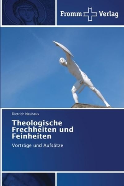 Theologische Frechheiten und Feinheiten - Dietrich Neuhaus - Livros - Fromm Verlag - 9786138373995 - 28 de abril de 2021