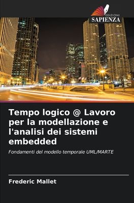 Tempo logico @ Lavoro per la modellazione e l'analisi dei sistemi embedded - Frederic Mallet - Books - Edizioni Sapienza - 9786202751995 - September 29, 2021