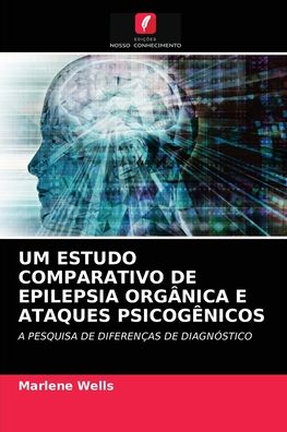 Cover for Marlene Wells · Um Estudo Comparativo de Epilepsia Organica E Ataques Psicogenicos (Paperback Book) (2021)