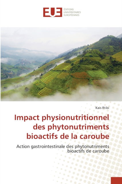 Cover for Kais Rtibi · Impact physionutritionnel des phytonutriments bioactifs de la caroube (Paperback Book) (2021)