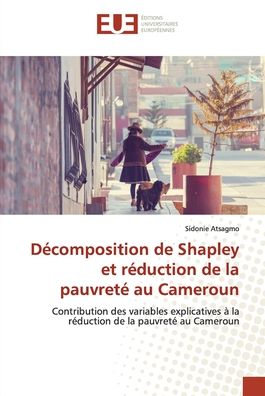 Cover for Sidonie Atsagmo · Décomposition de Shapley et réduction de la pauvreté au Cameroun (Paperback Book) (2021)