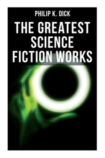 The Greatest Science Fiction Works of Philip K. Dick - Philip K Dick - Libros - MUSAICUM BOOKS - 9788027277995 - 21 de septiembre de 2021