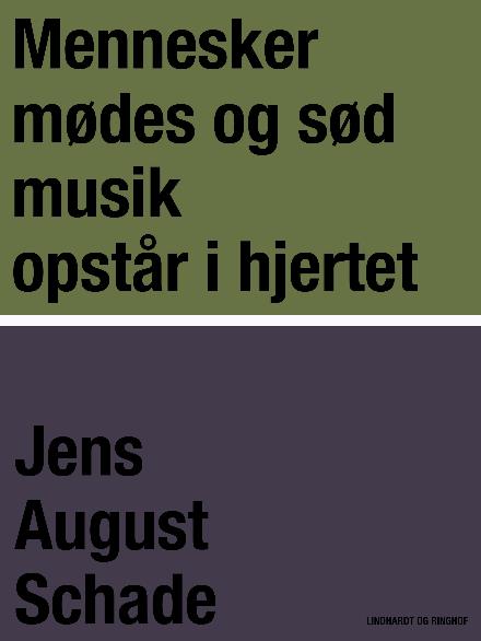 Cover for Jens August Schade · Mennesker mødes og sød musik opstår i hjertet (Sewn Spine Book) [1e uitgave] (2018)