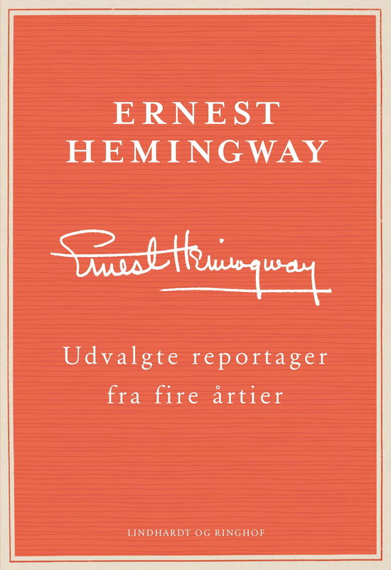 Cover for Ernest Hemingway · Udvalgte reportager fra fire årtier (Innbunden bok) [2. utgave] (2020)