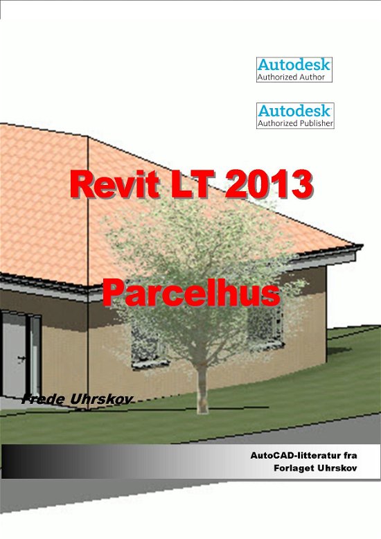 Cover for Frede Uhrskov · Autodesk-litteratur fra Forlaget Uhrskov: Revit LT 2013 Parcelhus (Paperback Book) [1st edition] [Paperback] (2013)