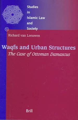 Cover for Richard Van Leeuwen · Waqfs and Urban Structures: the Case of Ottoman Damascus (Studies in Islamic Law and Society) (Hardcover Book) (1999)