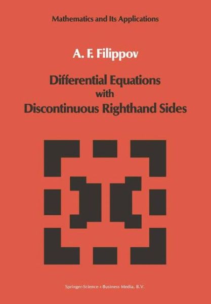 A.F. Filippov · Differential Equations with Discontinuous Righthand Sides: Control Systems - Mathematics and its Applications (Hardcover Book) [1988 edition] (1988)