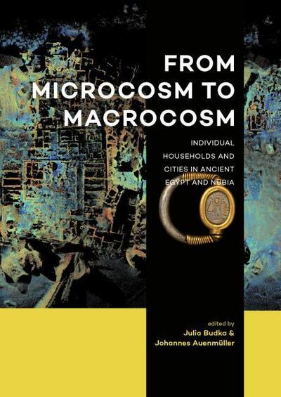 Cover for Julia Budka · From Microcosm to Macrocosm: Individual households and cities in Ancient Egypt and Nubia (Hardcover Book) (2018)