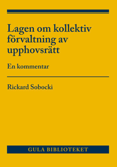 Lag om kollektiv förvaltning av upphovsrätt : en kommentar - Rickard Sobocki - Bøker - Norstedts Juridik AB - 9789139018995 - 5. juli 2018