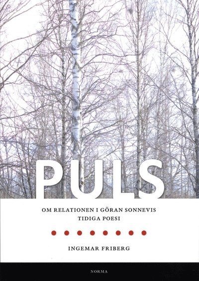 Puls : om relationen i Göran Sonnevis tidiga poesi - Friberg Ingemar - Kirjat - Artos & Norma Bokförlag - 9789172170995 - torstai 13. kesäkuuta 2013