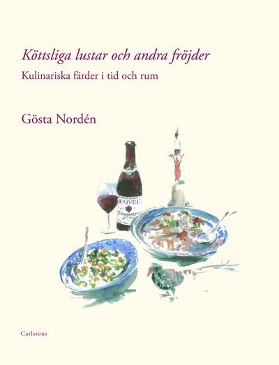 Cover for Gösta Nordén · Köttsliga lustar och andra fröjder : kulinariska färder i tid och rum (Gebundesens Buch) (2011)