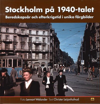 Cover for Christer Leijonhufvud · Stockholm på 1940-talet : beredskapsår och efterkrigstid i unika färgbilder (Bound Book) (2009)