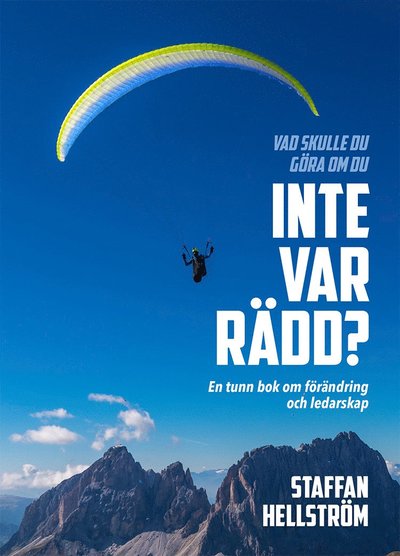 Cover for Staffan Hellström · Vad skulle du göra om du inte var rädd? : en tunn bok om förändring och ledarskap (Book) (2019)