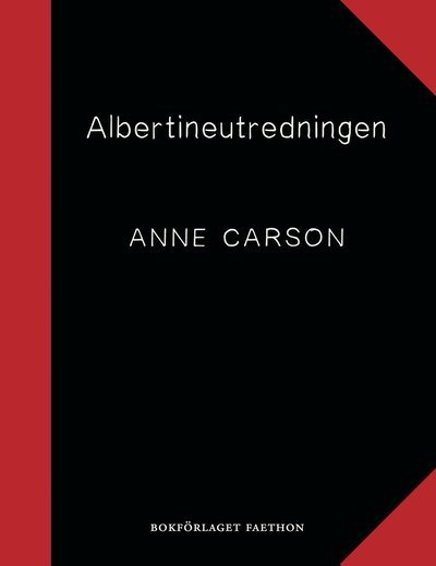 Albertineutredningen - Anne Carson - Bücher - Bokförlaget Faethon - 9789198514995 - 10. Dezember 2020