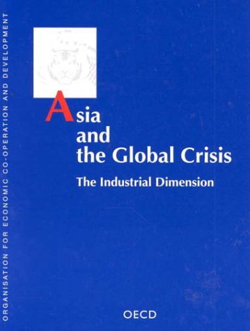 Cover for Organization for Economic Cooperation and Development Oecd · Asia and the Global Crisis: the Industrial Dimension (Oecd Proceedings) (Paperback Bog) (1999)