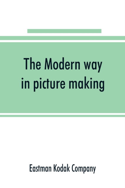 Cover for Eastman Kodak Company · The Modern way in picture making (Paperback Book) (2019)