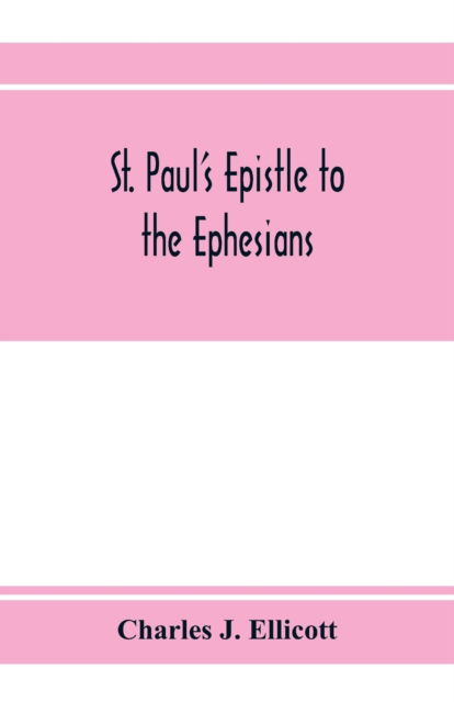 Cover for Charles J Ellicott · St. Paul's epistle to the Ephesians (Paperback Book) (2020)