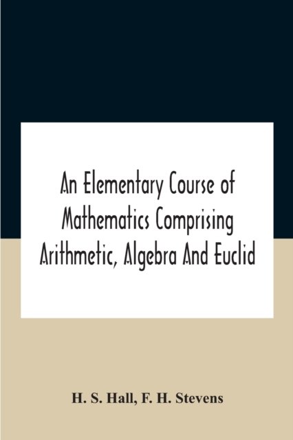 Cover for H S Hall · An Elementary Course Of Mathematics Comprising Arithmetic, Algebra And Euclid (Taschenbuch) (2020)