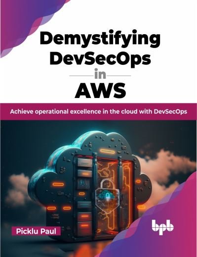 Cover for Paul Picklu · Demystifying DevSecOps in AWS: Achieve operational excellence in the cloud with DevSecOps (Paperback Book) (2023)