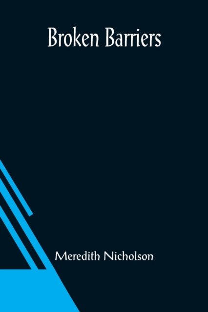 Broken Barriers - Meredith Nicholson - Livros - Alpha Edition - 9789356084995 - 26 de março de 2021