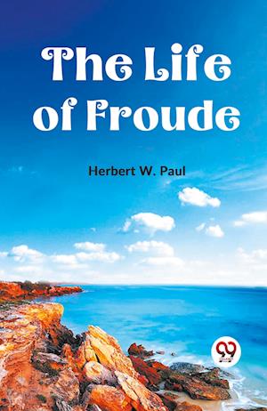 Cover for Herbert W. Paul · The Life of Froude (Paperback Book) (2023)