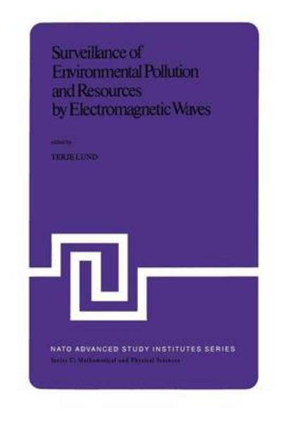 Cover for T Lund · Surveillance of Environmental Pollution and Resources by Electromagnetic Waves: Proceedings of the NATO Advanced Study Institute held in Spatind, Norway, 9-19 April, 1978 - NATO Science Series C (Paperback Book) [Softcover reprint of the original 1st ed. 1978 edition] (2011)