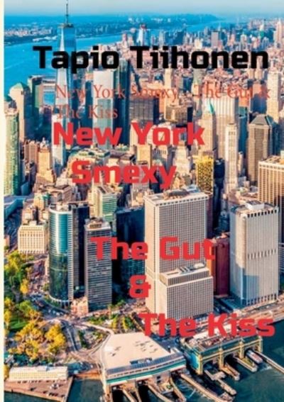 Cover for Tapio Tiihonen · New York Smexy - The Gut &amp; The Kiss (Paperback Book) (2020)