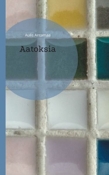 Cover for Aulis Antamaa · Aatoksia (Paperback Book) (2021)