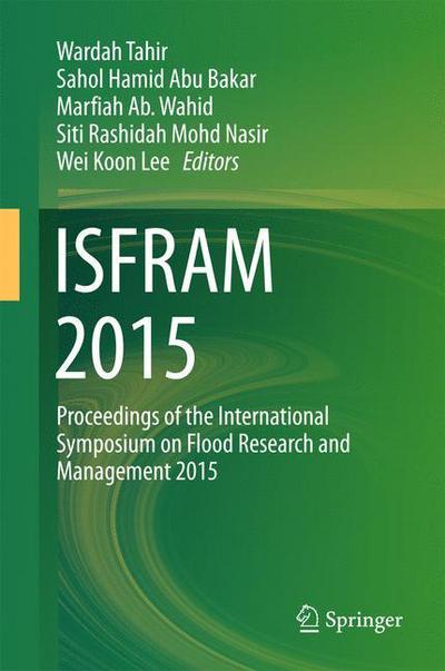 ISFRAM 2015: Proceedings of the International Symposium on Flood Research and Management 2015 - - Books - Springer Verlag, Singapore - 9789811004995 - April 10, 2016