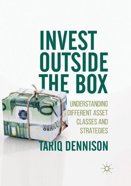 Cover for Tariq Dennison · Invest Outside the Box: Understanding Different Asset Classes and Strategies (Paperback Book) [Softcover Reprint of the Original 1st 2018 edition] (2019)