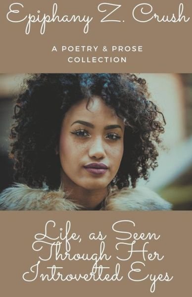 Cover for Epiphany Z Crush · Life, as Seen Through Her Introverted Eyes (Paperback Book) (2021)
