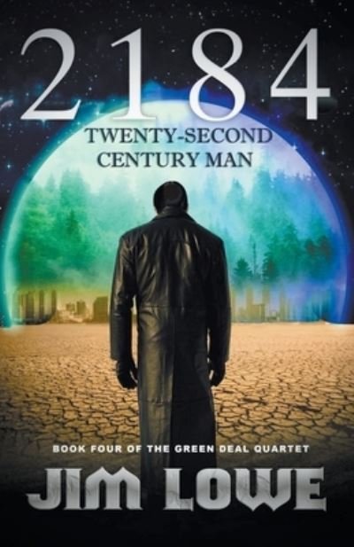 2184 - Twenty-Second Century Man - Green Deal Quartet - Jim Lowe - Libros - Jim Lowe - 9798201535995 - 27 de diciembre de 2022