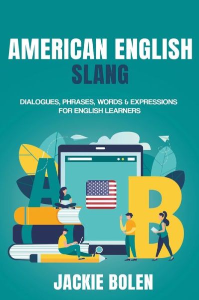 Cover for Jackie Bolen · American English Slang: Dialogues, Phrases, Words &amp; Expressions for English Learners (Paperback Book) (2021)