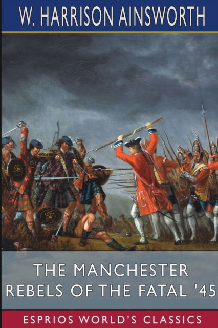 Cover for W Harrison Ainsworth · The Manchester Rebels of the Fatal '45 (Esprios Classics): Illustrated by Frederick Gilbert (Paperback Book) (2024)