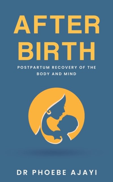Cover for Phoebe Ajayi · After Birth: Postpartum Recovery of the Body and Mind (Paperback Book) (2022)