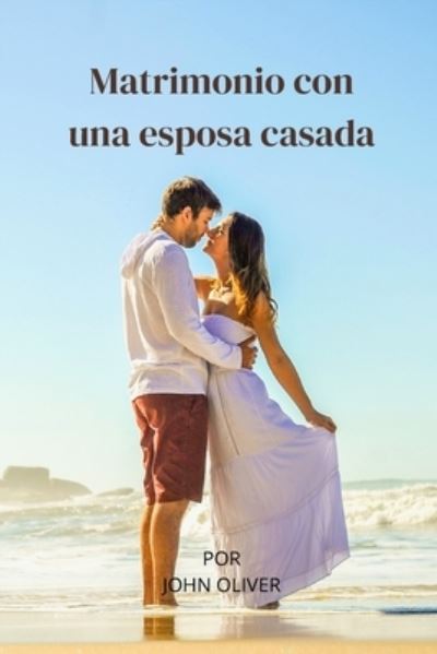 Matrimonio con una esposa casada - John Oliver - Books - Independently Published - 9798355973995 - October 3, 2022