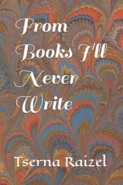 Cover for Tserna Raizel · From Books I'll Never Write (Paperback Book) (2021)