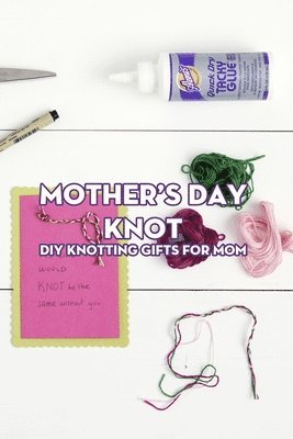 Mother's Day Knot - Stephen Kelly - Books - Independently Published - 9798500669995 - May 8, 2021