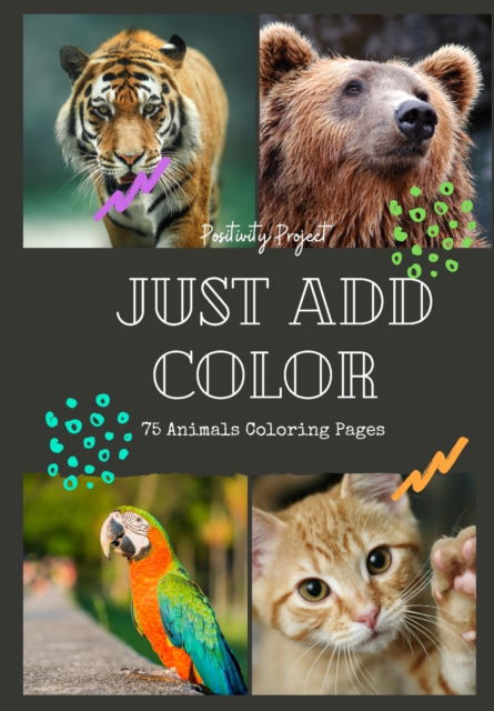 Cover for Positivity Project LLC · Positivity Project's Just Add Color: Animals Edition (Paperback Book) (2021)