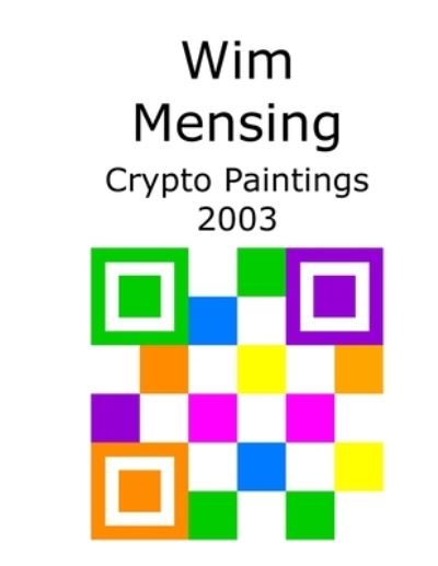 Cover for Wim Mensing · Wim Mensing Crypto Paintings 2003 (Paperback Book) (2021)