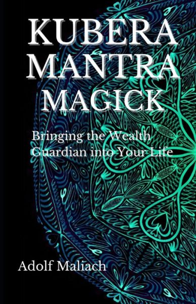 Cover for Adolf Maliach · Kubera Mantra Magick: Bringing the Wealth Guardian into Your Life (Paperback Book) (2021)