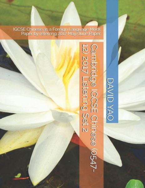 Cambridge IGCSE Chinese (0547-12) 2017 Listening Set 2: IGCSE Chinese as a Foreign Language Mock Paper by referring 2017 May / June Paper - Igcse Chinese - David Yao - Livros - Independently Published - 9798549576995 - 4 de agosto de 2021