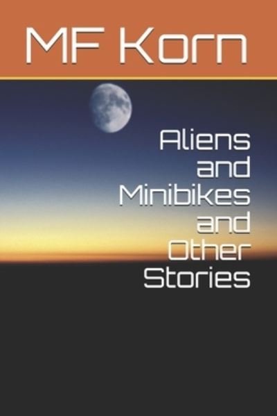 Cover for Mf Korn · Aliens and Minibikes and Other Stories (Paperback Bog) (2004)