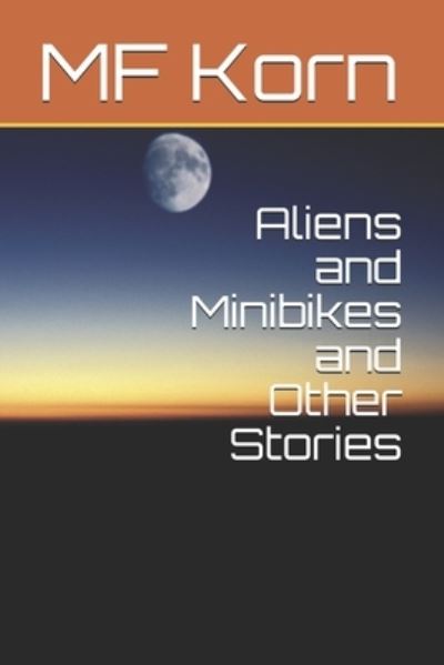 Cover for Mf Korn · Aliens and Minibikes and Other Stories (Pocketbok) (2004)