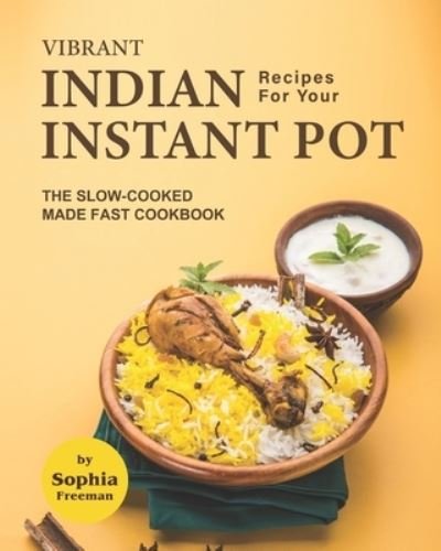 Cover for Sophia Freeman · Vibrant Indian Recipes for Your Instant Pot (Paperback Book) (2020)