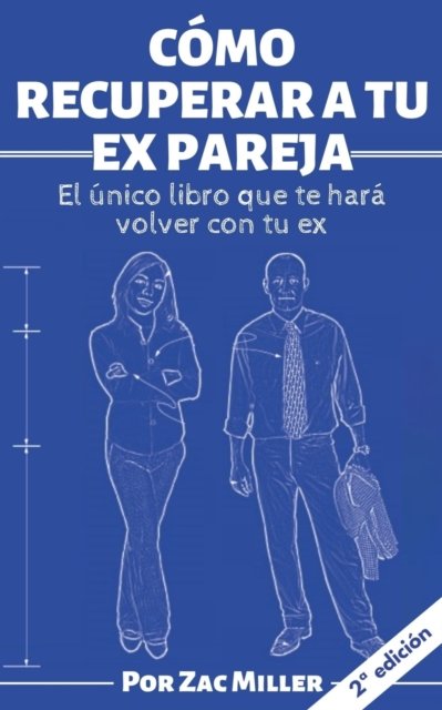 Cover for Zac Miller · Como recuperar a tu ex pareja: El unico libro que te hara volver con tu ex (Paperback Book) (2020)