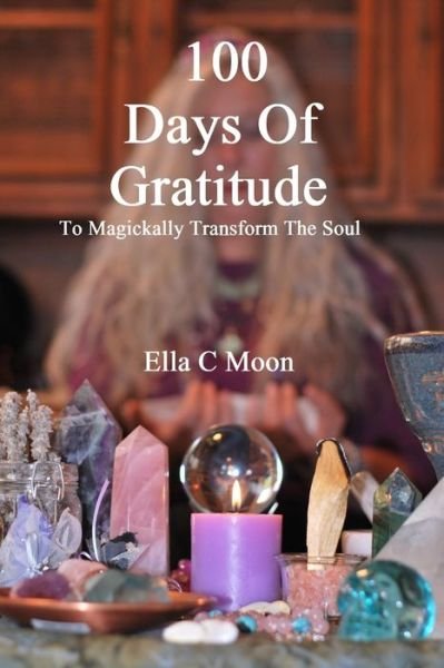Cover for Ella C Moon · 100 Days Of Gratitude (Paperback Bog) (2018)