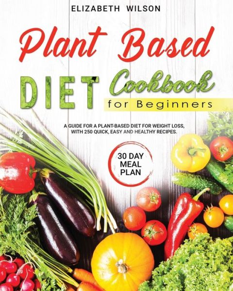 Cover for Elizabeth Wilson · Plant Based Diet Cookbook For Beginners (Paperback Book) (2020)