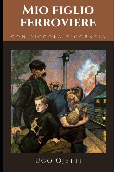 Mio figlio ferroviere - Ugo Ojetti - Livros - Independently Published - 9798649889995 - 30 de maio de 2020